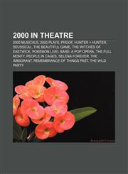 2000 in theatre 2000 musicals, 2000 plays, Proof, Hunter × Hunter, Seussical, The Beautiful Game, The Witches of Eastwick, Pokémon Live!,1158139985,9781158139989