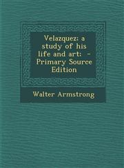Velazquez; A Study of His Life and Art; - Primary Source Edition,1295400987,9781295400980