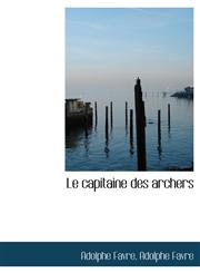Le Capitaine Des Archers,1116380285,9781116380286