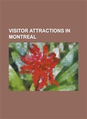 Visitor Attractions in Montreal Angrignon Park, Atwater Market, Bal En Blanc, Belmont Park, Montreal, Casino de Montreal, Culture of Montreal, Downto,1155443683,9781155443683