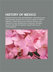 History of Mexico Mexican Revolution, Mesoamerica, 1985 Mexico City earthquake, History of the west coast of North America,1157685587,9781157685586
