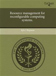 Resource management for reconfigurable computing systems.,124361787X,9781243617873