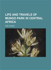 Life and Travels of Mungo Park in Central Africa,1153745623,9781153745628