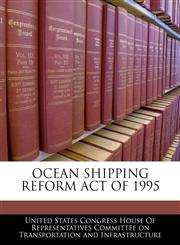 OCEAN SHIPPING REFORM ACT OF 1995,1240591624,9781240591626
