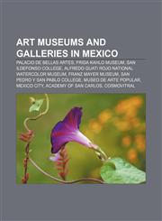 Art museums and galleries in Mexico Palacio de Bellas Artes, Frida Kahlo Museum, San Ildefonso College,1155319486,9781155319483