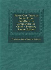 Forty-One Years in India From Subaltern to Commander-In-Chief - Primary Source Edition,1295604396,9781295604395