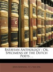Batavian Anthology ; Or, Specimens of the Dutch Poets . .,1146636636,9781146636636