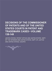 Decisions of the Commissioner of Patents and of the United States courts in patent and trademark cases (Volume 138-149),1150210583,9781150210587