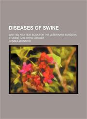 Diseases of swine; Written as a text book for the veterinary surgeon, student and swine grower,1156671264,9781156671269