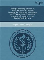 Energy Recovery Devices in Seawater Reverse Osmosis Desalination Plants with Emphasis on Efficiency and Economical Analysis of Isobaric versus Centrifugal Devices.,124984682X,9781249846826