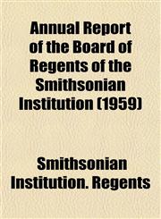 Annual Report of the Board of Regents of the Smithsonian Institution (1959),1153282712,9781153282710