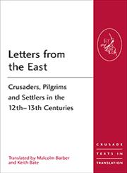 Letters from the East Crusaders, Pilgrims and Settlers in the 12th–13th Centuries,1472413938,9781472413932