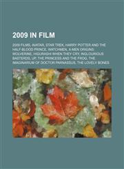 2009 in film 2009 films, Avatar, Star Trek, Harry Potter and the Half-Blood Prince, Watchmen, X-Men Origins: Wolverine,1157706894,9781157706892
