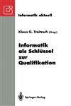 Informatik als Schlüssel zur Qualifikation GI-Fachtagung „Informatik und Schule 1993" Koblenz, 11.-13. Oktober 1993,3540572562,9783540572565