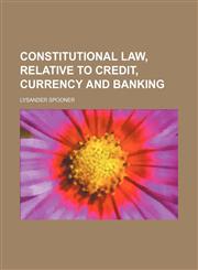 Constitutional law, relative to credit, currency and banking,1154575918,9781154575910