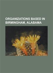 Organizations Based in Birmingham, Alabama Alabama Christian Movement for Human Rights, American Sports Medicine Institute, Birmingham Police Departm,1230764534,9781230764535