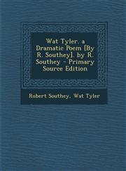 Wat Tyler. a Dramatic Poem [By R. Southey]. by R. Southey - Primary Source Edition,1287731481,9781287731481