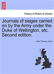 Journals of sieges carried on by the Army under the Duke of Wellington, etc. Second edition.,1241425574,9781241425579