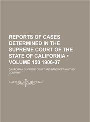 Reports of Cases Determined in the Supreme Court of the State of California (Volume 150 1906-07),1150751975,9781150751974