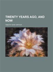 Twenty Years Ago, and Now,1150195983,9781150195983