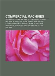 Commercial machines Automated teller machine, Slot machine, Vending machine, Interactive kiosk, Video game arcade cabinet, Freestyle,1156682177,9781156682173