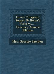 Love's Conquest Sequel To Helen's Victory... - Primary Source Edition,1295106310,9781295106318