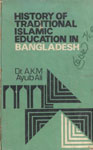 History of Traditional Islamic Education in Bangladesh (Down to A.D. 1980) 1st Edition