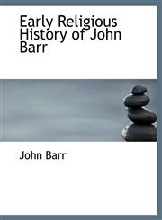 Early Religious History of John Barr,111399388X,9781113993885