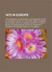 1675 in Europe 1675 in England, 1675 in France, Battle of Turckheim, Revolt of the Papier Timbre, Torsaker Witch Trials, Battle of Fe,1157729142,9781157729143