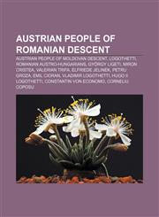 Austrian people of Romanian descent Austrian people of Moldovan descent, Logothetti, Romanian Austro-Hungarians, György Ligeti, Miron Cristea,1233104780,9781233104789
