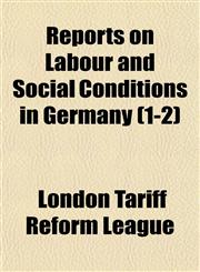 Reports on Labour and Social Conditions in Germany (1-2),1153420945,9781153420945