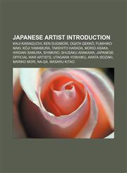Japanese artist Introduction Kaiji Kawaguchi, Ken Sugimori, Ogata Gekkō, Fumihiko Maki, Kōji Yamamura, Takehito Harada, Morio Asaka,1157406483,9781157406488