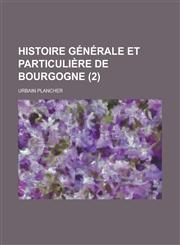 Histoire Generale Et Particuliere de Bourgogne (2 ),1234109034,9781234109035