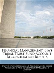 Financial Management BIA's Tribal Trust Fund Account Reconciliation Results,124066964X,9781240669646