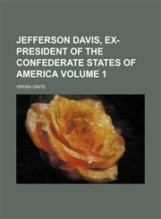 Jefferson Davis, ex-president of the Confederate States of America Volume 1,1231056622,9781231056622