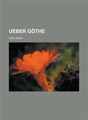 Ueber Gothe,1235114864,9781235114861