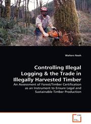 Controlling Illegal Logging,363913298X,9783639132984