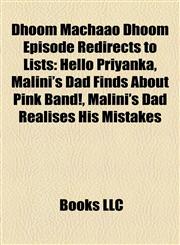 Dhoom Machaao Dhoom Episode Redirects to Lists Hello Priyanka, Malini's Dad Finds About Pink Band!, Malini's Dad Realises His Mistakes,1158370512,9781158370511