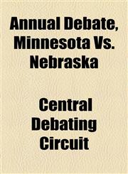 Annual Debate, Minnesota Vs. Nebraska,115461073X,9781154610734