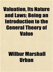 Valuation, Its Nature and Laws; Being an Introduction to the General Theory of Value,115209923X,9781152099234