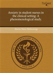 Anxiety in student nurses in the clinical setting A phenomenological study.,124352765X,9781243527653