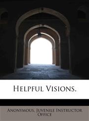 Helpful Visions.,114032604X,9781140326045