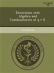 Excursions into Algebra and Combinatorics at q = 0.,1249898137,9781249898139