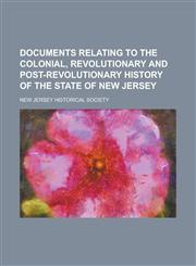 Documents Relating to the Colonial, Revolutionary and Post-Revolutionary History of the State of New Jersey (Volume 7),1152239317,9781152239319