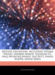 Articles On Multan Cricketers, including Waqar Younis, Shabbir Ahmed, Inzamam-ul-haq, Mushtaq Ahmed, Ijaz Butt, Aamer Bashir, Azhar Abbas,1243142758,9781243142757