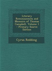 Literary Reminiscences and Memoirs of Thomas Campbell, Volume 1 - Primary Source Edition,1293164100,9781293164105
