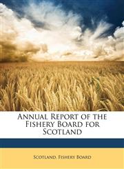 Annual Report of the Fishery Board for Scotland,1148517669,9781148517667