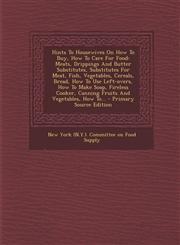 Hints to Housewives on How to Buy, How to Care for Food Meats, Drippings and Butter Substitutes, Substitutes for Meat, Fish, Vegetables, Cereals, Bre,1293102024,9781293102022