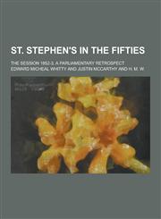 St. Stephen's in the Fifties; The Session 1852-3, a Parliamentary Retrospect,1230209131,9781230209135