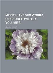 Miscellaneous works of George Wither Volume 3,115057528X,9781150575280